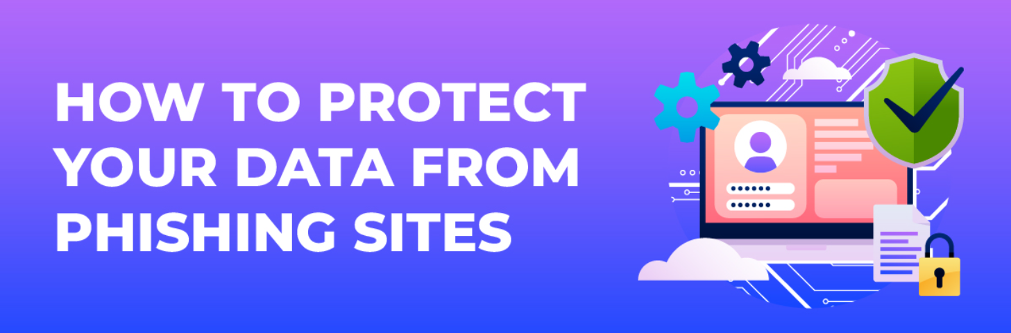 How to Protect Your Data from Phishing Sites