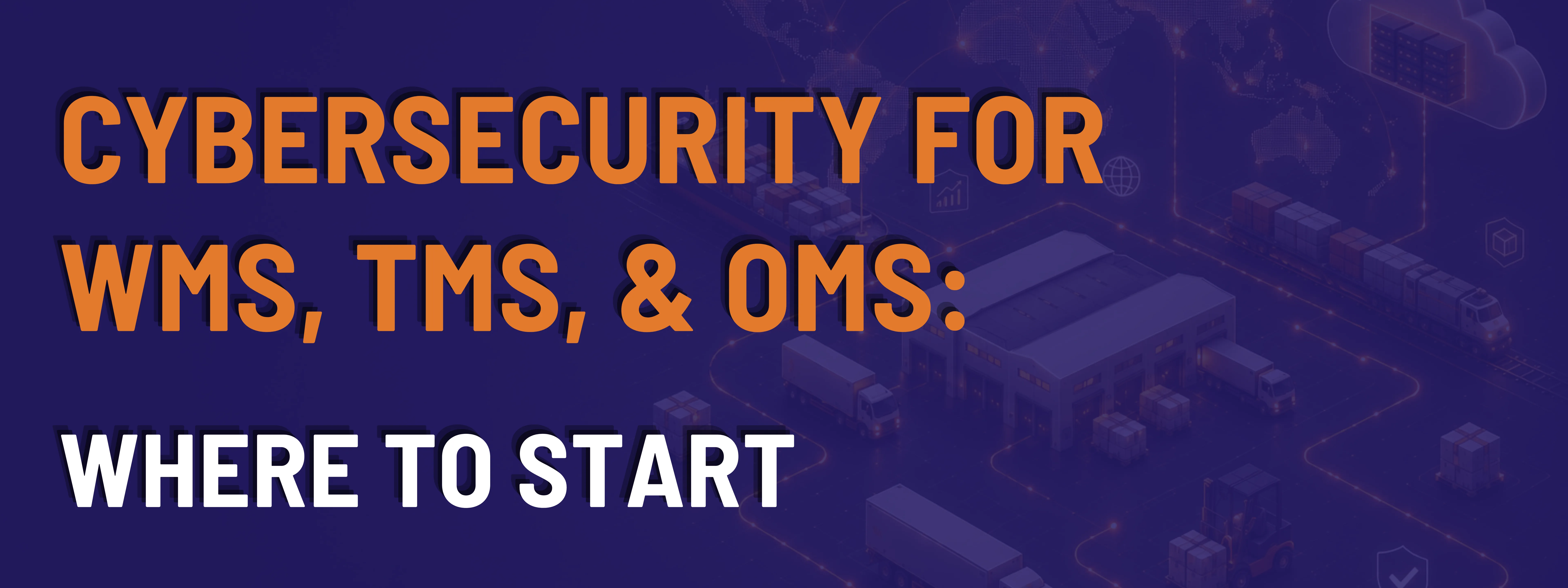 The image says "Cybersecurity for WMS, TMS, and OMS: Where to Start"